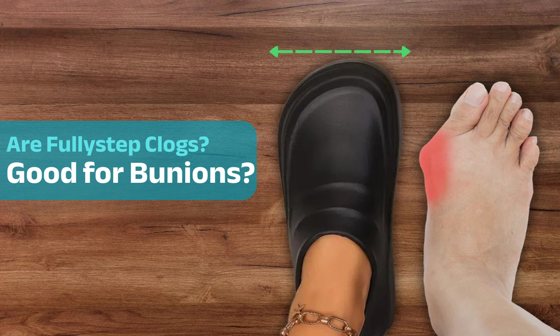 Are Fullystep Clogs Good for Bunions?